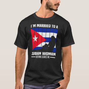 Ik ben getrouwd met een Cubaanse vrouw... Niets ma T-shirt
