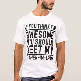 Ik ben Geweldige dat je mijn vader moet ontmoeten T-shirt