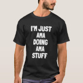 Ik ben gewoon Ama Doing Ama Stuff T-shirt (Voorkant)