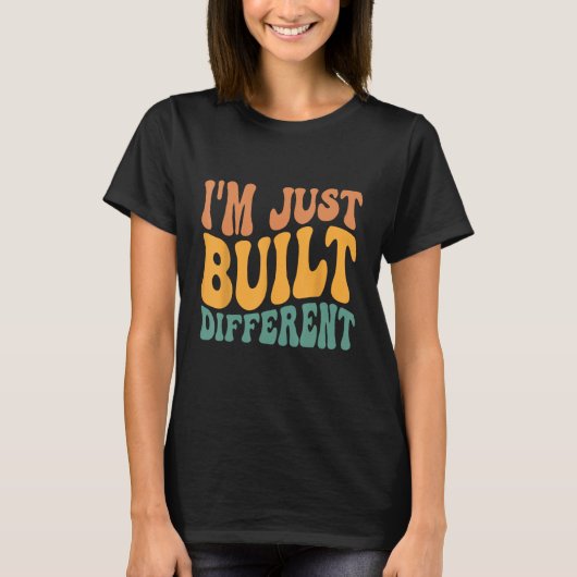 Ik ben gewoon anders gebouwd dan 1 t-shirt (Voorkant)