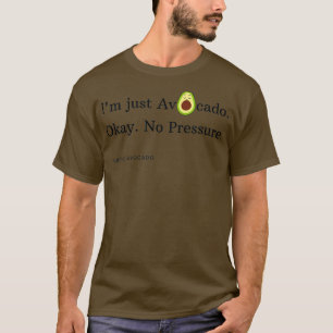 Ik ben gewoon Avocado, geen druk T-shirt
