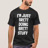 Ik ben gewoon Brett Doing Brett Stuff. T-shirt (Voorkant)