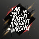 Ik ben gewoon de juiste hoeveelheid fout t-shirt