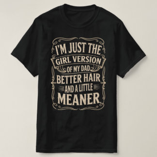 Ik ben gewoon de vrouwelijke versie van mijn vader t-shirt