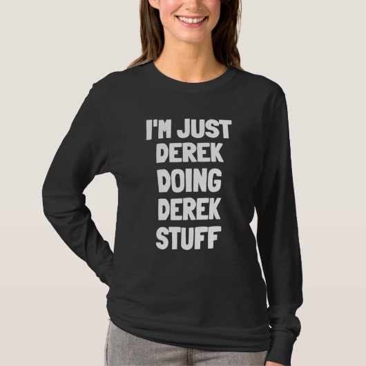 Ik ben gewoon Derek die Derek-spullen doet T-shirt (Voorkant)