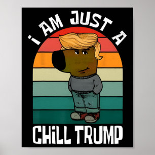 Ik ben gewoon een chill Trump Funny Meme Funny Dog Poster