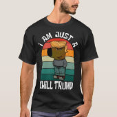 Ik ben gewoon een chill Trump Funny Meme Funny Dog T-shirt (Voorkant)
