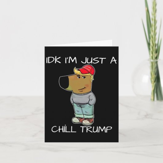 Ik ben gewoon een chill Trump grappige meme Kaart (Voorkant)