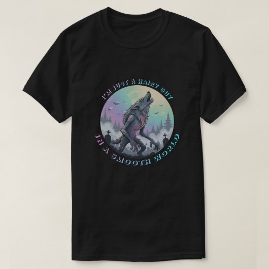 Ik ben gewoon een harige vent in een gladde wereld t-shirt (Design voorkant)