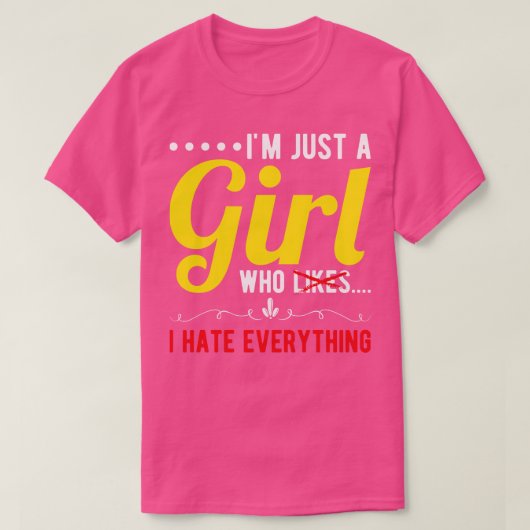Ik ben gewoon een meisje dat ik alles haat t-shirt (Design voorkant)