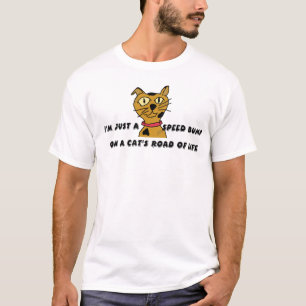 Ik ben gewoon een snelheidsbult. t-shirt