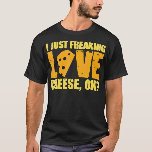 Ik ben gewoon Freaking Love Cheese Ok Cheesy-wrong T-shirt (Voorkant)
