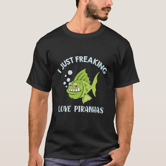 Ik ben gewoon Freaking Love Piranhas - Funny Quote T-shirt (Voorkant)