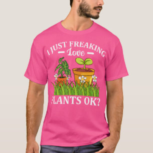 Ik ben gewoon Freaking Love Planten Ok Florist Gar T-shirt