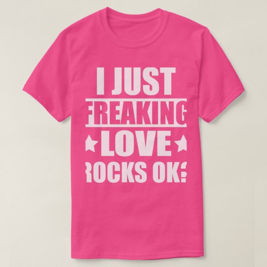 Ik ben gewoon Freaking Love Rocks OK Geoloog T-shirt (Design voorkant)