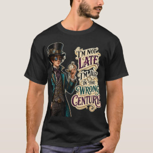 Ik ben gewoon in de verkeerde eeuw - Grappig Steam T-shirt