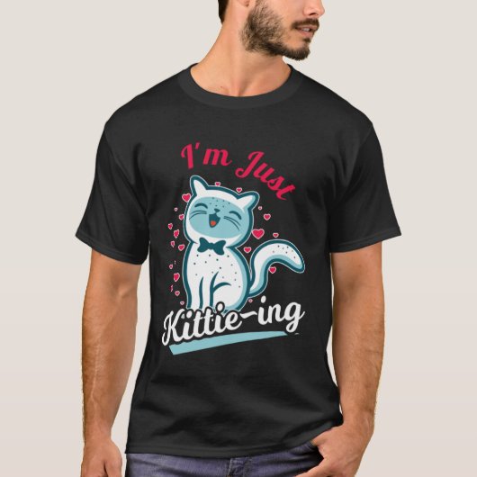 Ik ben gewoon Kitting voor kat T-shirt (Voorkant)