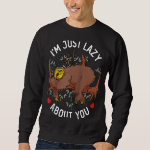 Ik ben gewoon lui over je Valentijnsdag Sloth Anim Trui