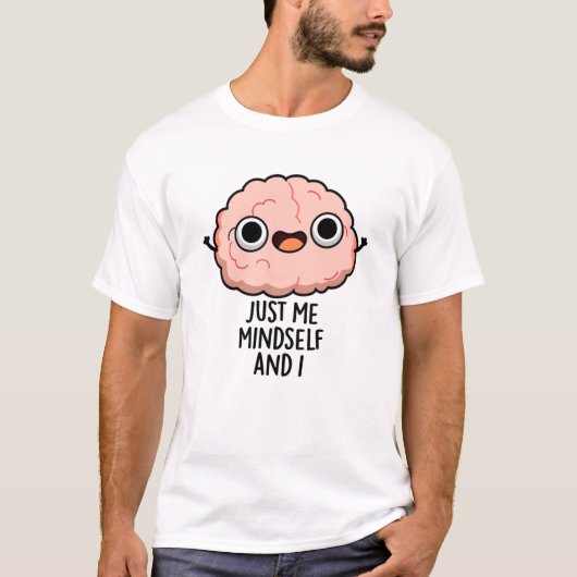 Ik ben gewoon Mindself en ik Funny Brain Pun T-shirt (Voorkant)