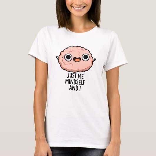 Ik ben gewoon Mindself en ik Funny Brain Pun T-shirt (Voorkant)