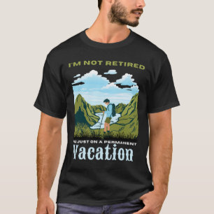 Ik ben gewoon op een permanente vakantie, grappig t-shirt