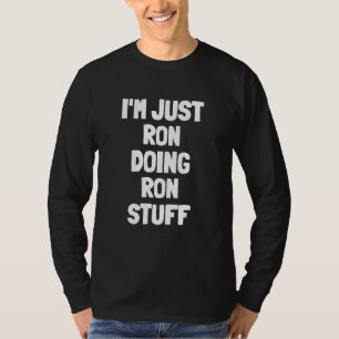 Ik ben gewoon Ron die Ron-dingen doet T-shirt
