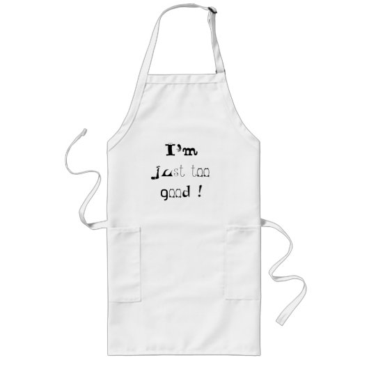 Ik ben gewoon te goed lang schort (Voorkant)