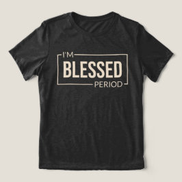 Ik ben gezegend. Periode. Christelijke bevestiging Tri-Blend Shirt