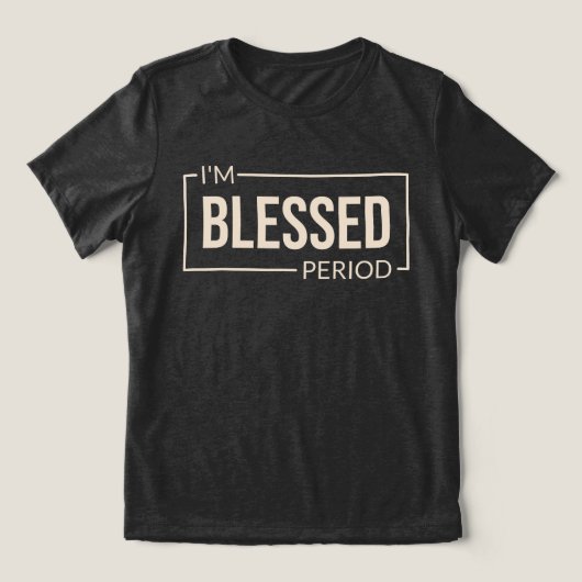 Ik ben gezegend. Periode. Christelijke bevestiging Tri-Blend Shirt (Design voorkant)