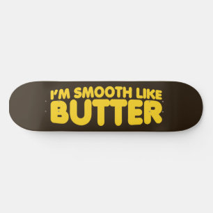 Ik ben glad als Butter Skateboard