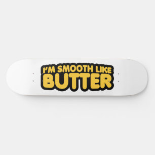 Ik ben glad als Butter Skateboard