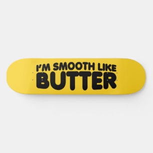Ik ben glad als Butter Skateboard