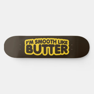 Ik ben glad als Butter Skateboard