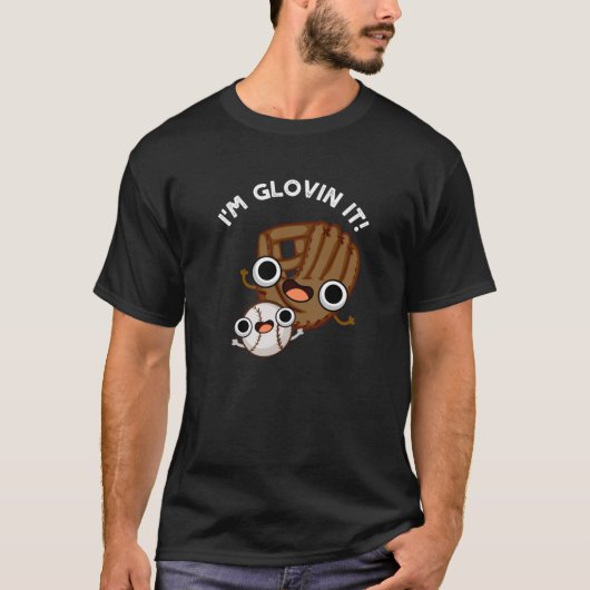 Ik ben Glovin It Funny Baseball Pun Dark BG T-shirt (Voorkant)