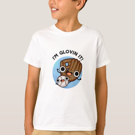 Ik ben Glovin It Funny Baseball Pun T-shirt (Voorkant)
