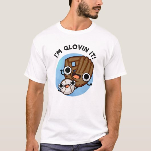 Ik ben Glovin It Funny Baseball Pun T-shirt (Voorkant)