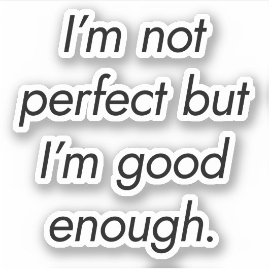 Ik ben goed genoeg aangepaste vinylSticker Sticker (Voorkant)