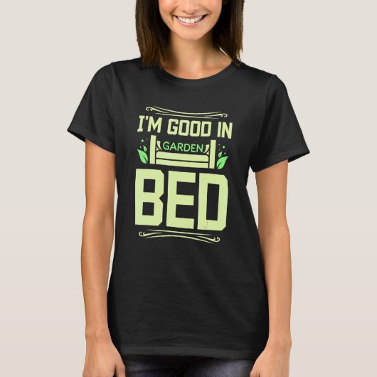Ik ben goed in tuinbed t-shirt (Voorkant)