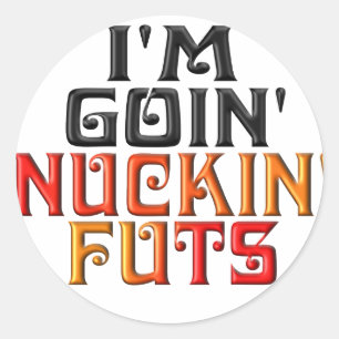 "IK BEN GOIN" NUCKIN' FUTS" RONDE STICKER