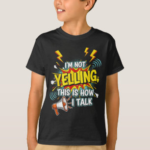 Ik ben grappig niet schreeuwen hoe praat citaten t-shirt