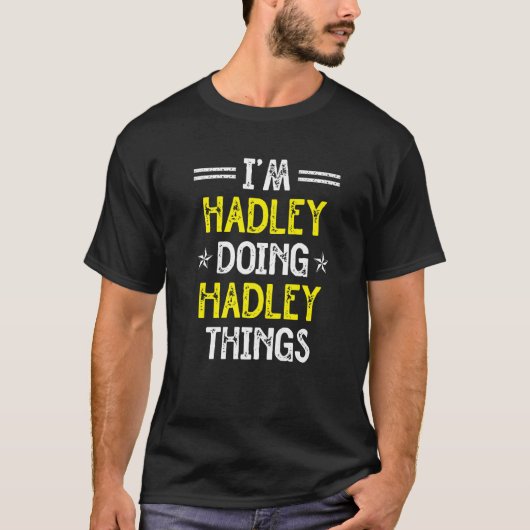 Ik ben Hadley Doing Hadley Dingen Funny Name Humor T-shirt (Voorkant)