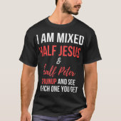 Ik ben half Jezus en half Peter in elkaar... T-shirt (Voorkant)