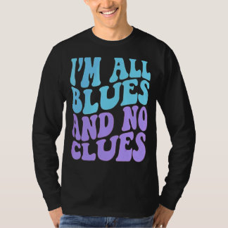 Ik ben helemaal blues en geen aanwijzingen 4 t-shirt