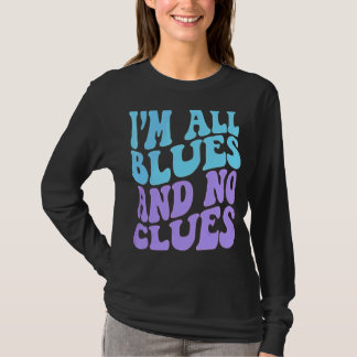 Ik ben helemaal blues en geen aanwijzingen 4 t-shirt