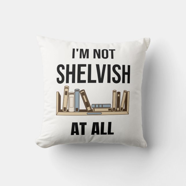 Ik ben helemaal niet Shelvish. Kussen (Voorkant)