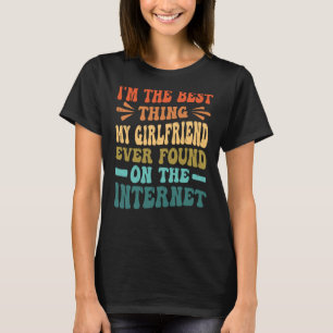 Ik ben het beste dat mijn Vriendin ooit gevonden h T-shirt