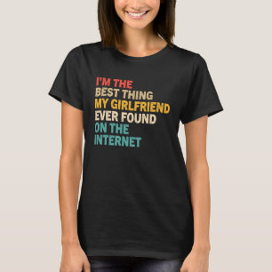 Ik ben het beste dat mijn Vriendin ooit gevonden h T-shirt