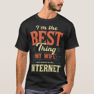 Ik ben het beste dat mijn vrouw ooit gevonden heef t-shirt