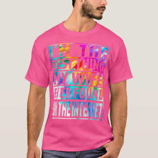 Ik Ben Het Beste Dat Mijn Vrouw Ooit Op Internet H T-shirt