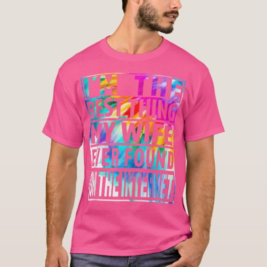 Ik Ben Het Beste Dat Mijn Vrouw Ooit Op Internet H T-shirt (Voorkant)
